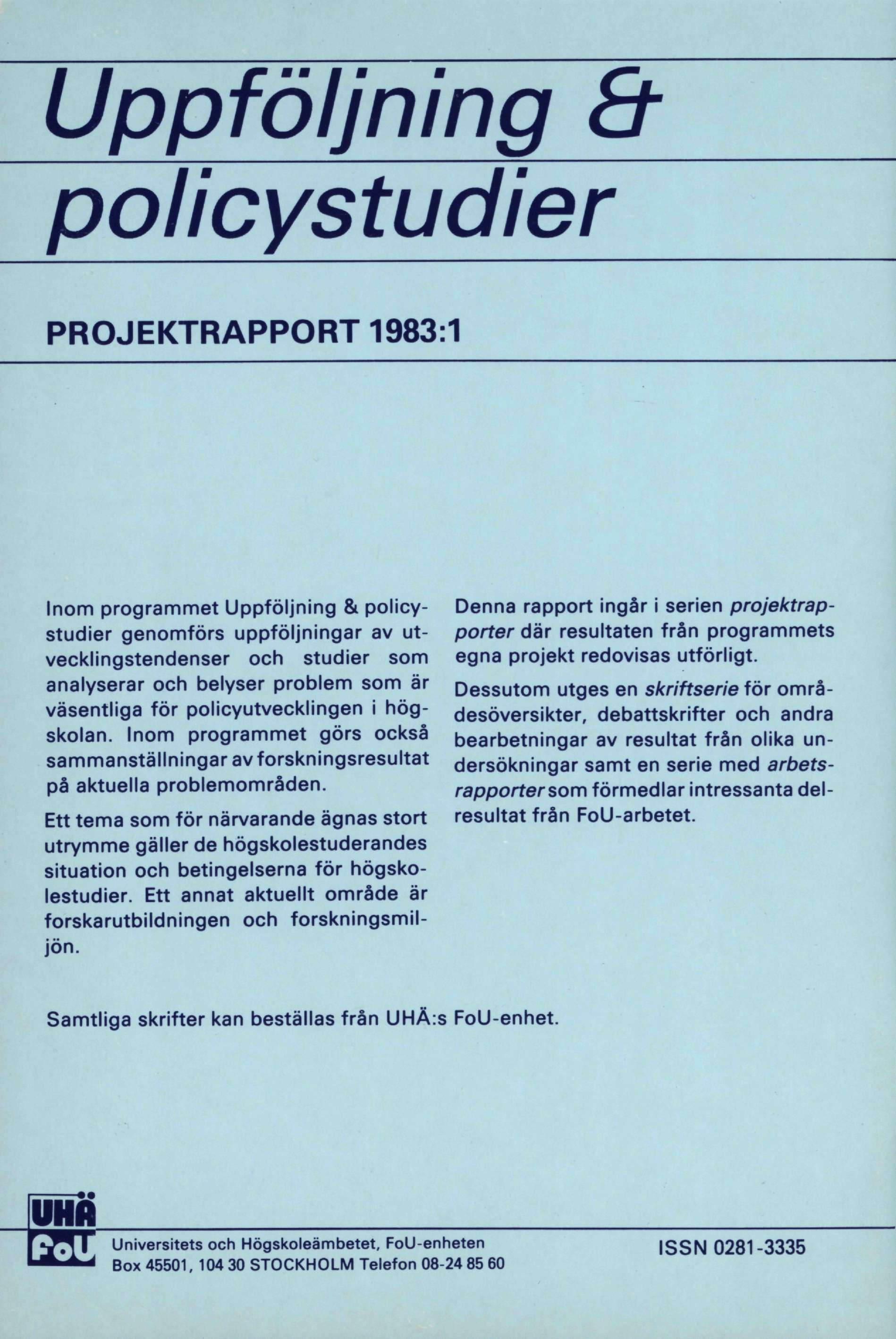 Uppföljning & policystudier PROJEKTRAPPORT 1983:1 Inom programmet Uppföljning & policystudier genomförs uppföljningar av utvecklingstendenser och studier som analyserar och belyser problem som är