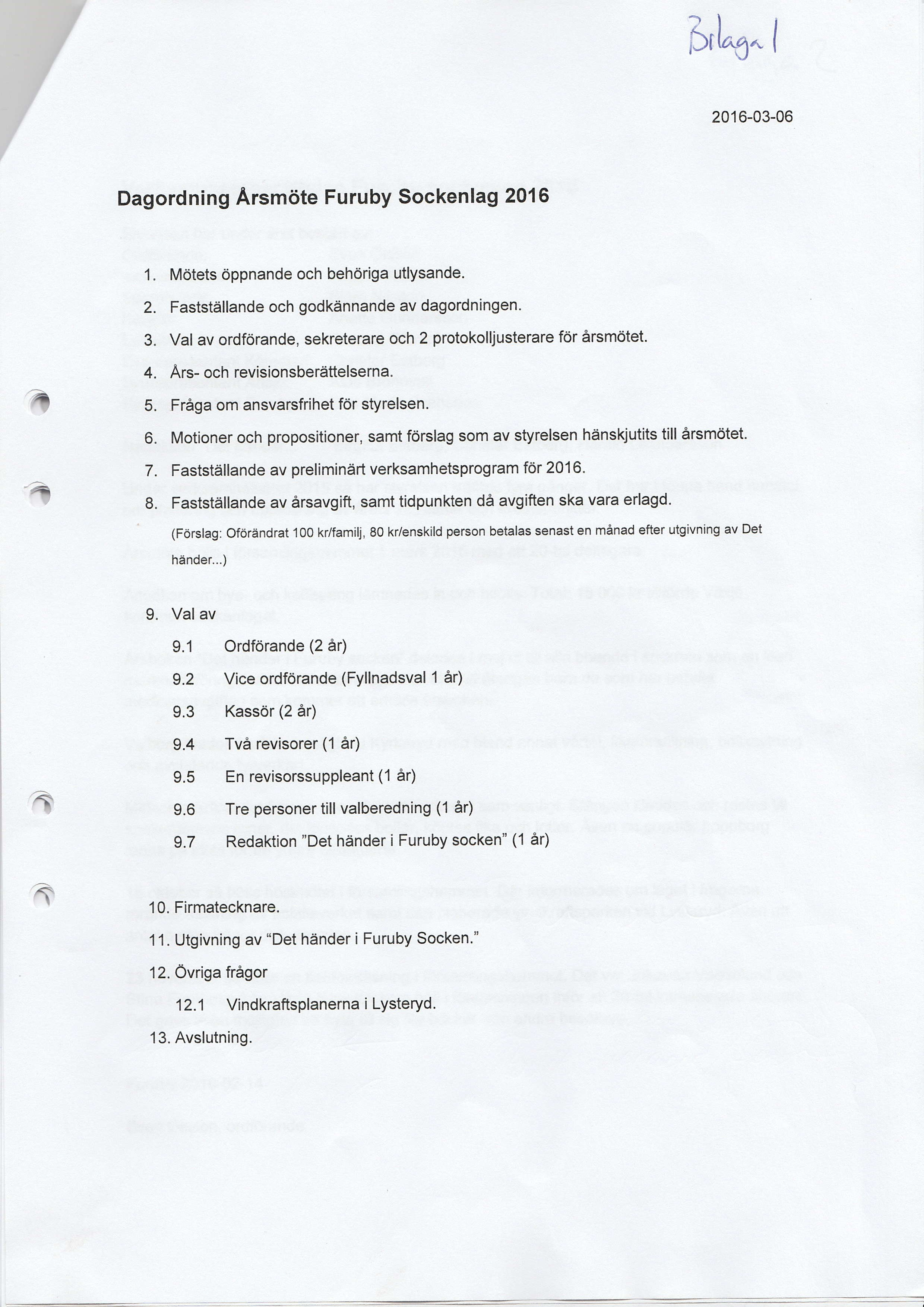 ötlr.6^ I 2016-03-06 Dagordning Arsmöte Furuby Sockenlag 2016 1. Mötets öppnande och behöriga utlysande. 2. Fastställande och godkännande av dagordningen. 3.