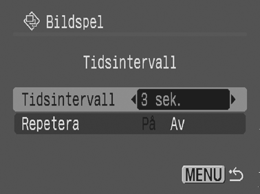 Anpassa inställningarna Tidsintervall och Repetera Tidsintervall Anger hur länge varje bild ska visas. Välj mellan 3* 10 sekunder, 15 sekunder och 30 sekunder.