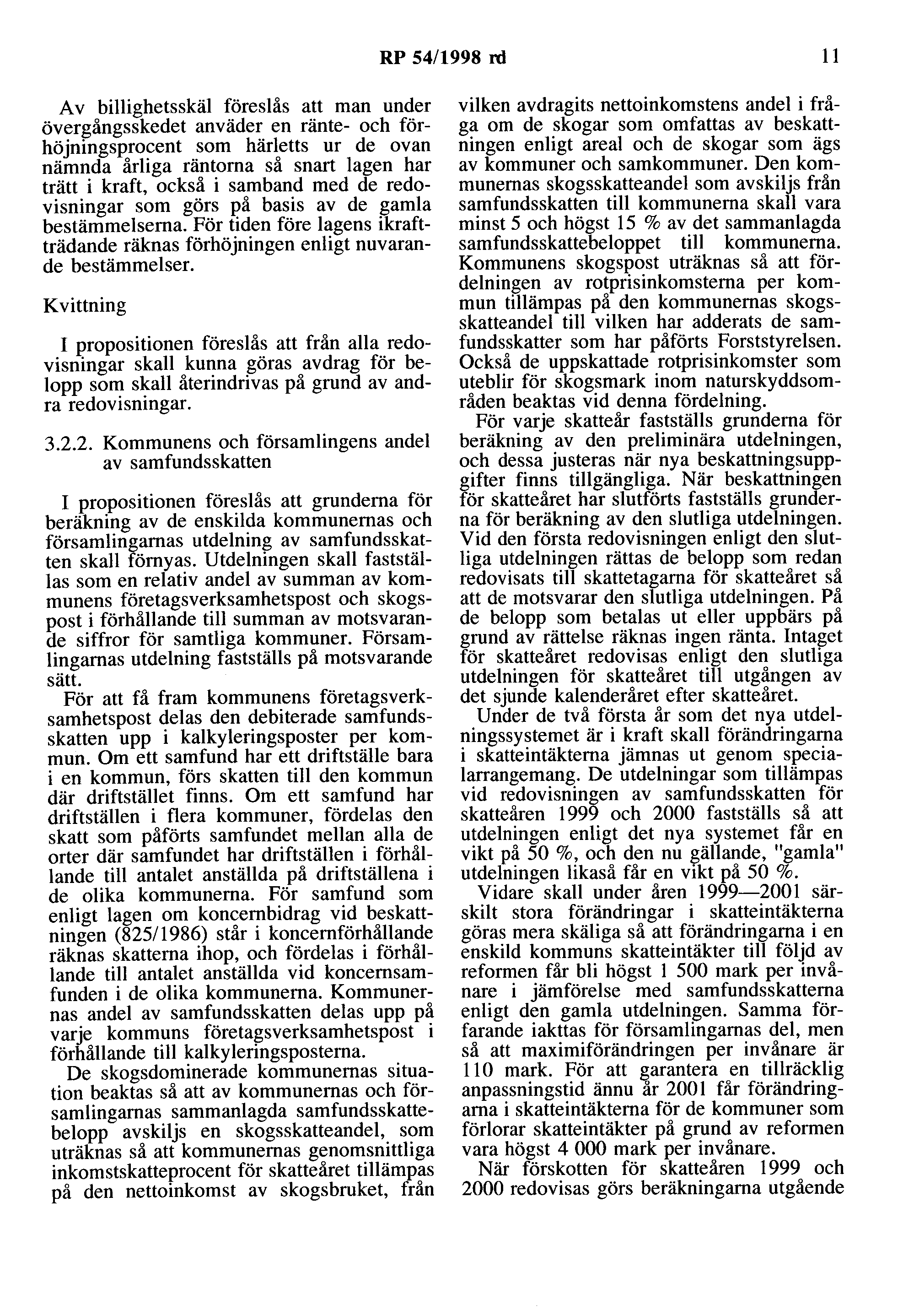 RP 54/1998 rd 11 A v billighetsskäl föreslås att man under övergångsskedet anväder en ränte- och förhöjningsprocent som härletts ur de ovan nämnda årliga räntorna så snart lagen har trätt i kraft,