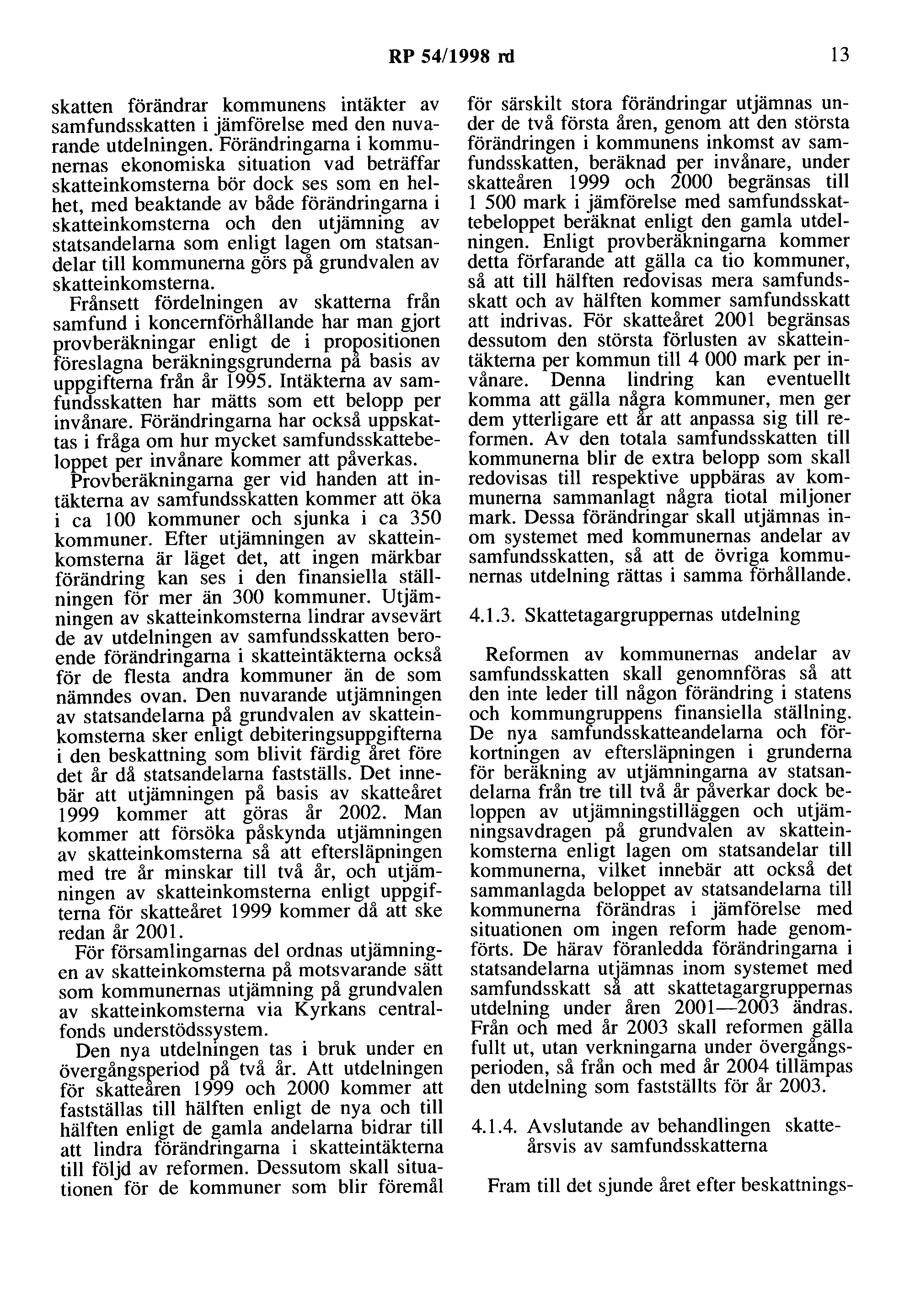 RP 54/1998 rd 13 skatten förändrar kommunens intäkter av samfundsskatten i jämförelse med den nuvarande utdelningen.