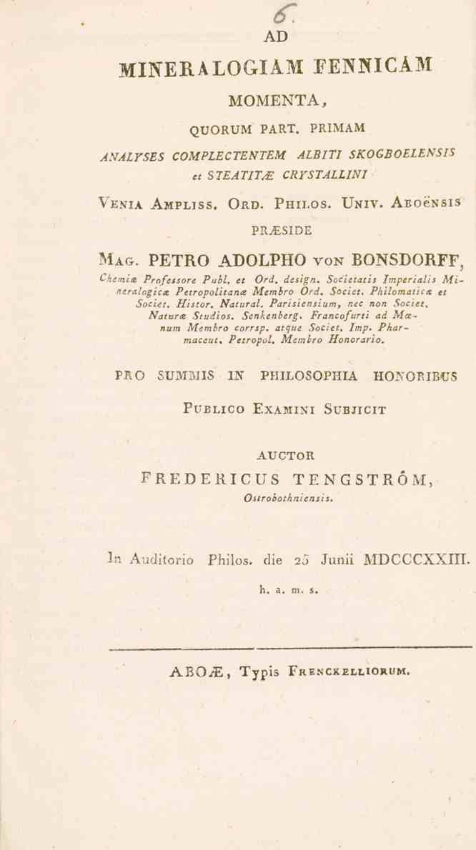 AD MINERALOGIAM EEMICÅM MOMENTA, QUORUM PART. PRIMAM A.VALYSES COMPLECTENTEM ALBITI SKOGBOELENSIS et STEATITM CRYSTALLINI Venia Ampliss. Öp.d. Philos. Univ. AEoéNsis PRtESIDE Mag.