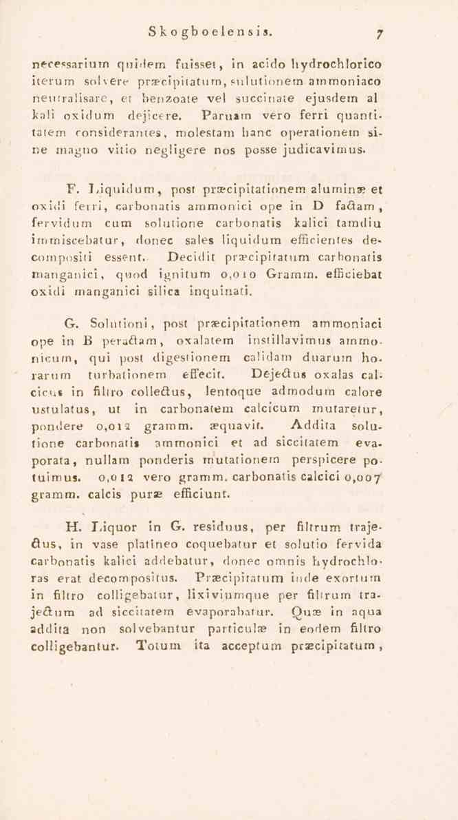 Skogboelensis. necessarium quidem fnisset, in acido hydrochlorico iterum solvere praecipitatum, sulutionem ammoniaco neutralisare, et benzoate vel succinate ejusdem al kali oxidum dejicere.