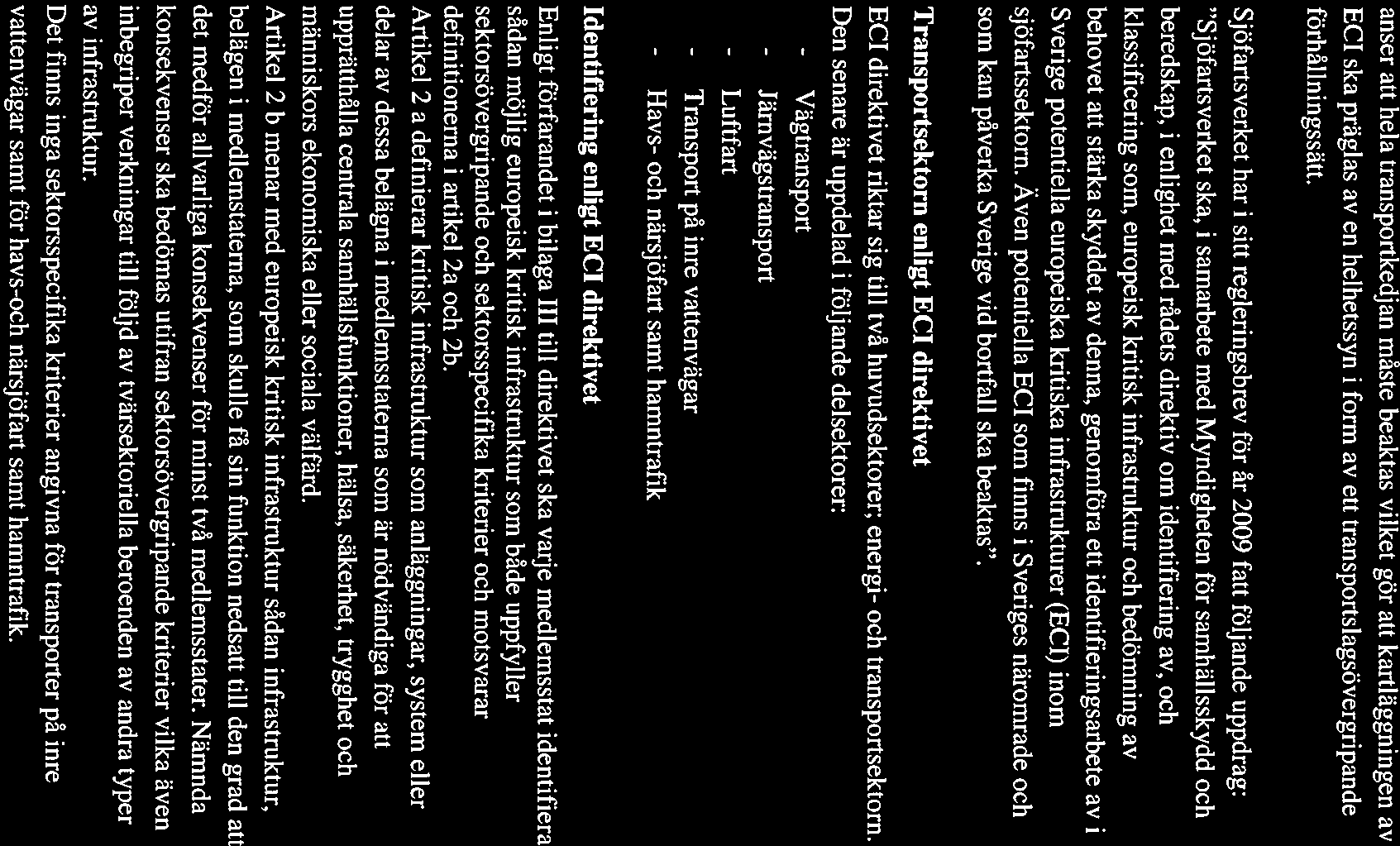 (j) SJÖFARTSVERKET 2(5) Damm V~r heicekning 2009-12-10 050311-09-03564 anser att hela transportkedjan måste beaktas vilket gör att kartläggningen av ECI ska präglas av en helhetssyn i form av ett