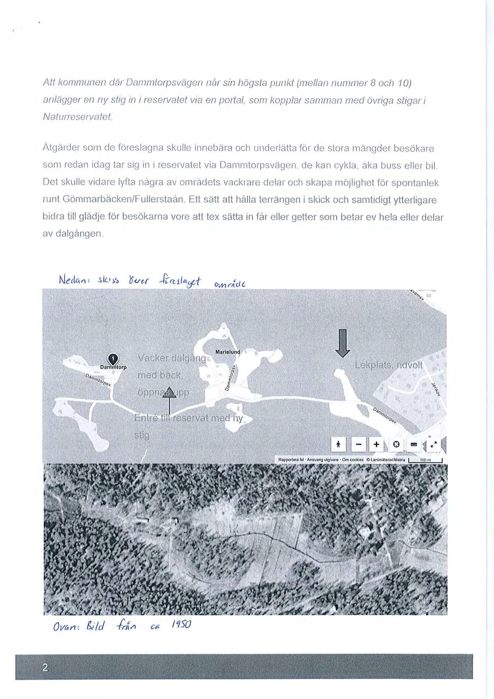 Att kommunen ej tir Dammtorpsvägen når sin högsid punkt (mellan nummer B och 1 O) Dn lägger en ny stig m i reservatet via en portal, som kopplar samman med övriga stigar i Naturresetvalet /\tgärder