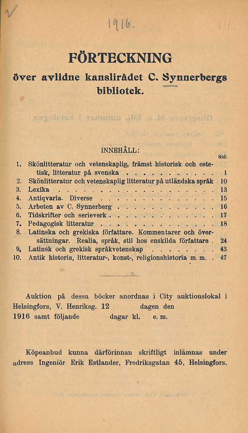 FÖRTECKNING över avlidne kanslirådet C. Synnerbergs bibliotek. INNEHÅLL:. 1. Skönlitteratur och vetenskaplig, främst historisk och estetisk, litteratur på svenska 1 2.