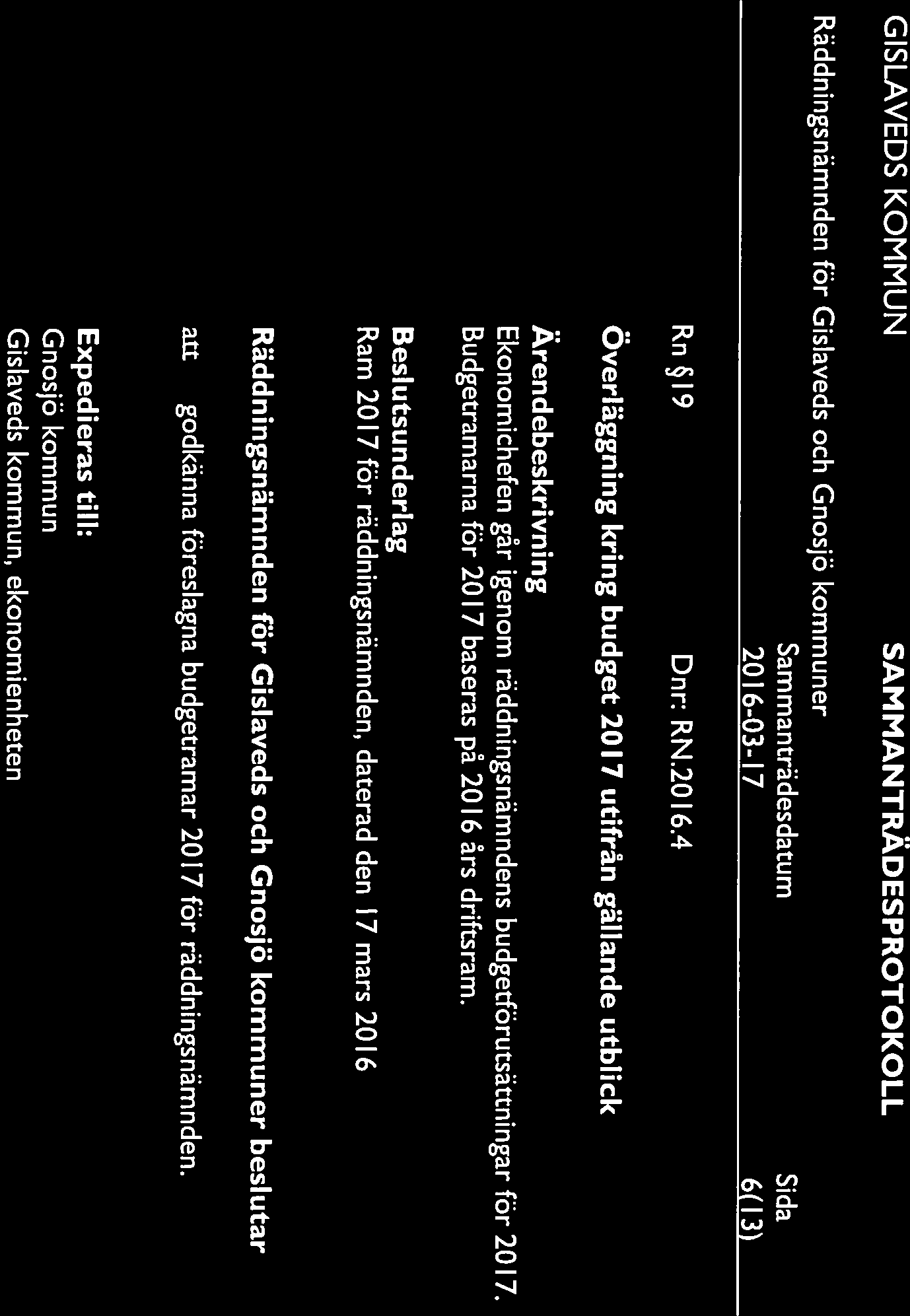 2016-03-17 6(13) Rn 19 Dnr: RN.20l6.4 Överläggning kring budget 2017 utifrån gällande utblick Ekonomichefen går igenom räddningsnämndens budgetförutsättningar för 2017.