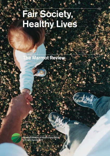 Fair Society, Healthy Lives, 2010 ( The Marmot Review ) Vetenskaplig genomgång av de sociala determinanterna för hälsa och sex rekommenderade policymål 1. Ge alla barn en bra start i livet 2.