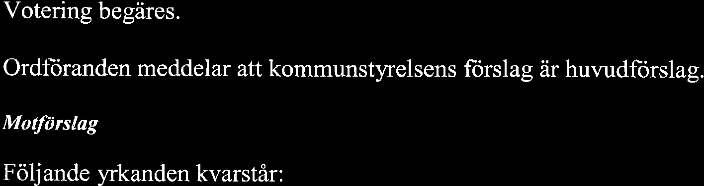 Propositionsordning Ordforanden redovisar att hon fürst kommer att ställa proposition på kommunstyrelsens forslag och ovanstående yrkanden i sin helhet från Mats 'Werner, Calle Johansson, Roland