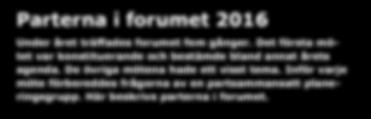 Bilaga 2 Parterna i forumet 2016 Under året träffades forumet fem gånger. Det första mö - tet var konstituerande och bestämde bland annat årets agenda. De övriga mötena hade ett visst tema.