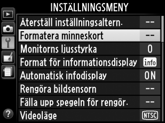 D Formatera minneskort Om detta är första gången minneskortet används i kameran eller om det har formaterats i en annan enhet, välj då Formatera minneskort i inställningsmenyn och följ