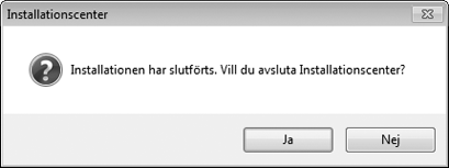 4 Avsluta installeraren. Windows Mac OS Klicka på Ja Klicka på OK Följande programvara installeras: ViewNX 2 Apple QuickTime (endast Windows) 5 Ta bort installations-cd-skivan från cd-enheten.