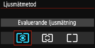 Välj önskad ljusmätmetod och tryck sedan på <0>. qevaluerande ljusmätning Det här är en allmän ljusmätmetod som även passar för motiv i motljus.