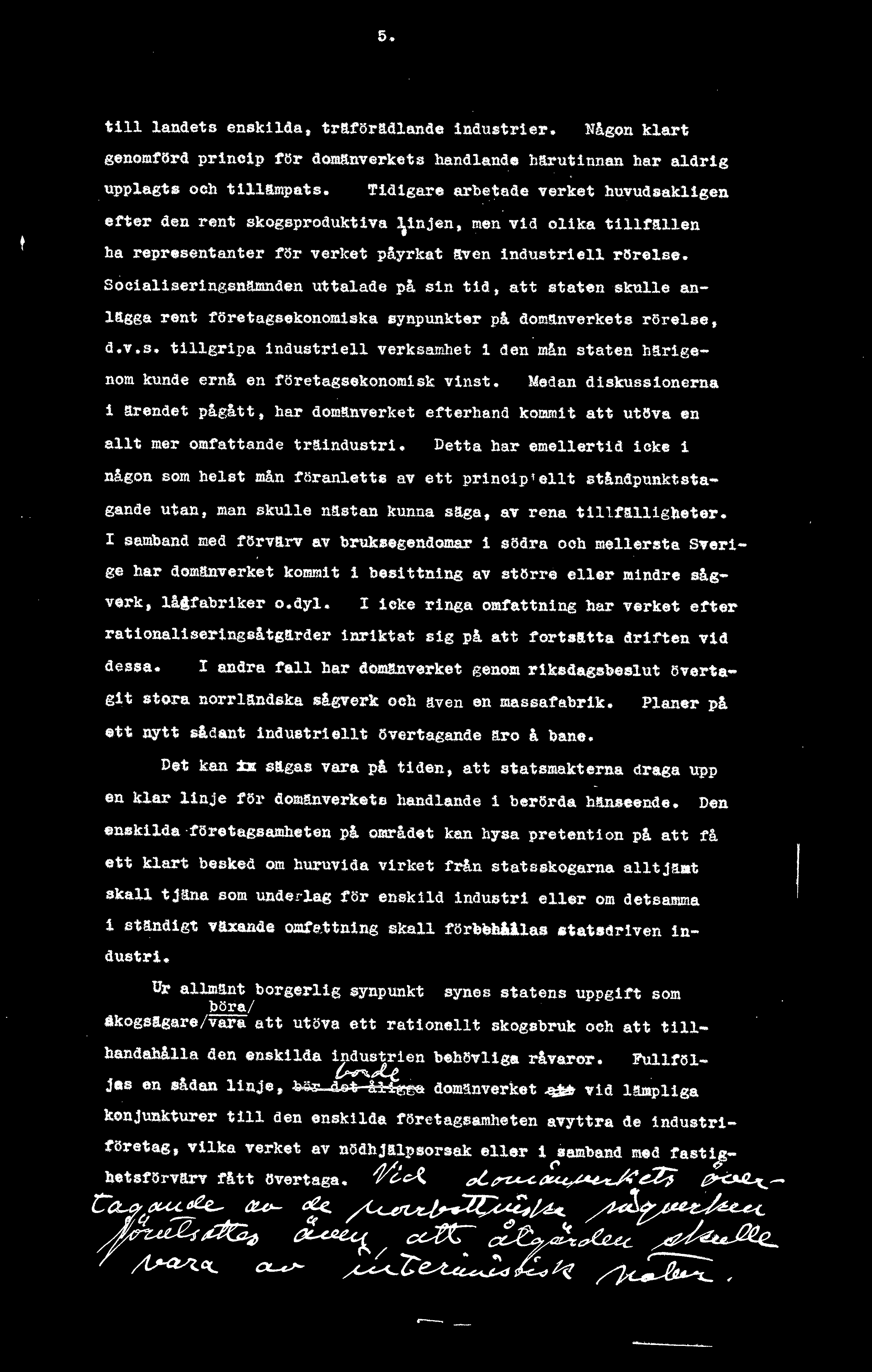 de på sin tid, att staten skulle anlägga rent företagsekonomiska synpunkter på domänverkets rörels,e, a.v.s. tillgripa industriell verksamhet 1 den m~n staten härigenom kunde ernå en företagsekonomisk vinst.