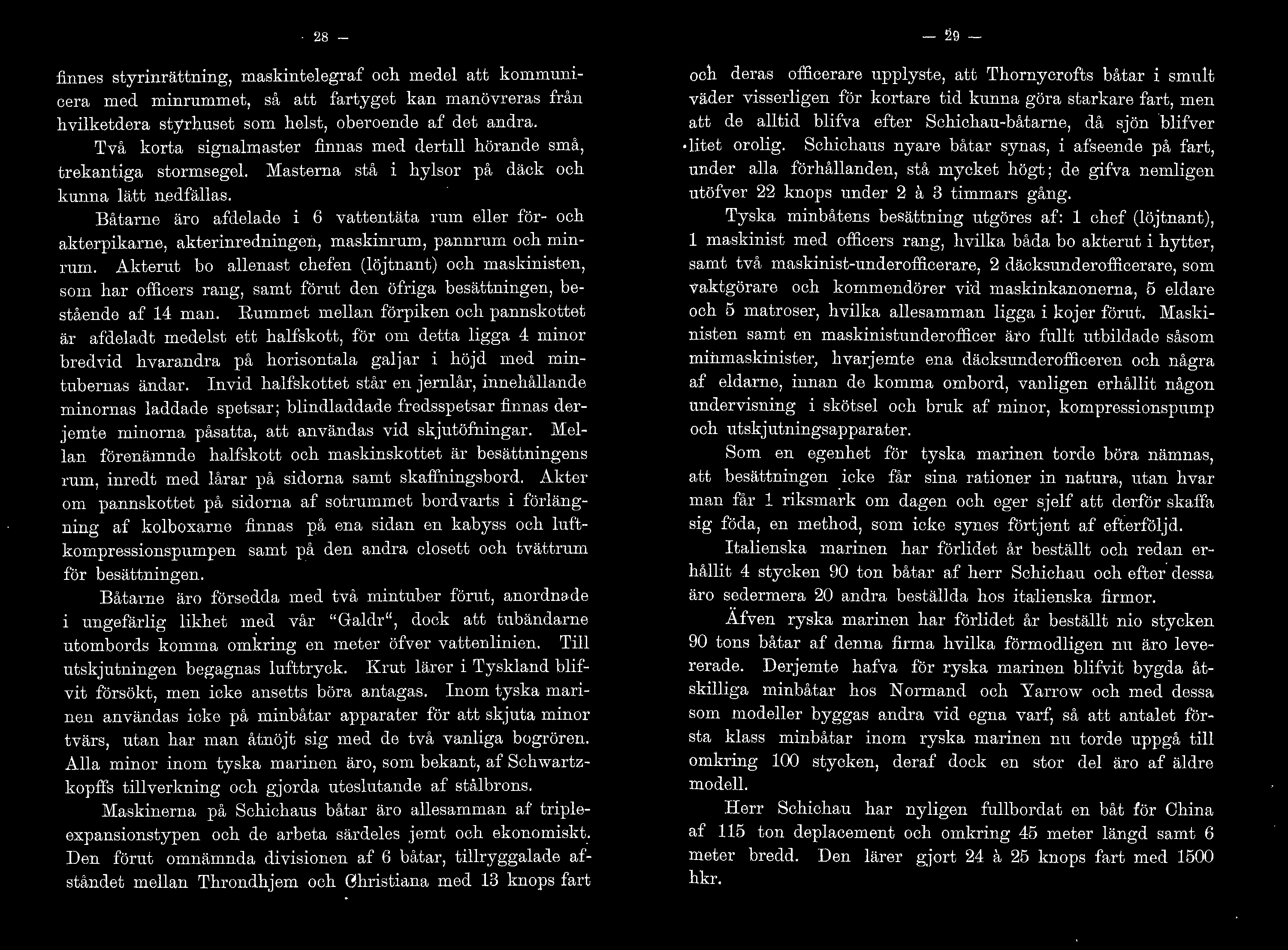 Båtarne äro afceace i 6 vattentäta rum eer för- och akterpikarne, akterinredningm1, maskinrum, pannrum och minrum.