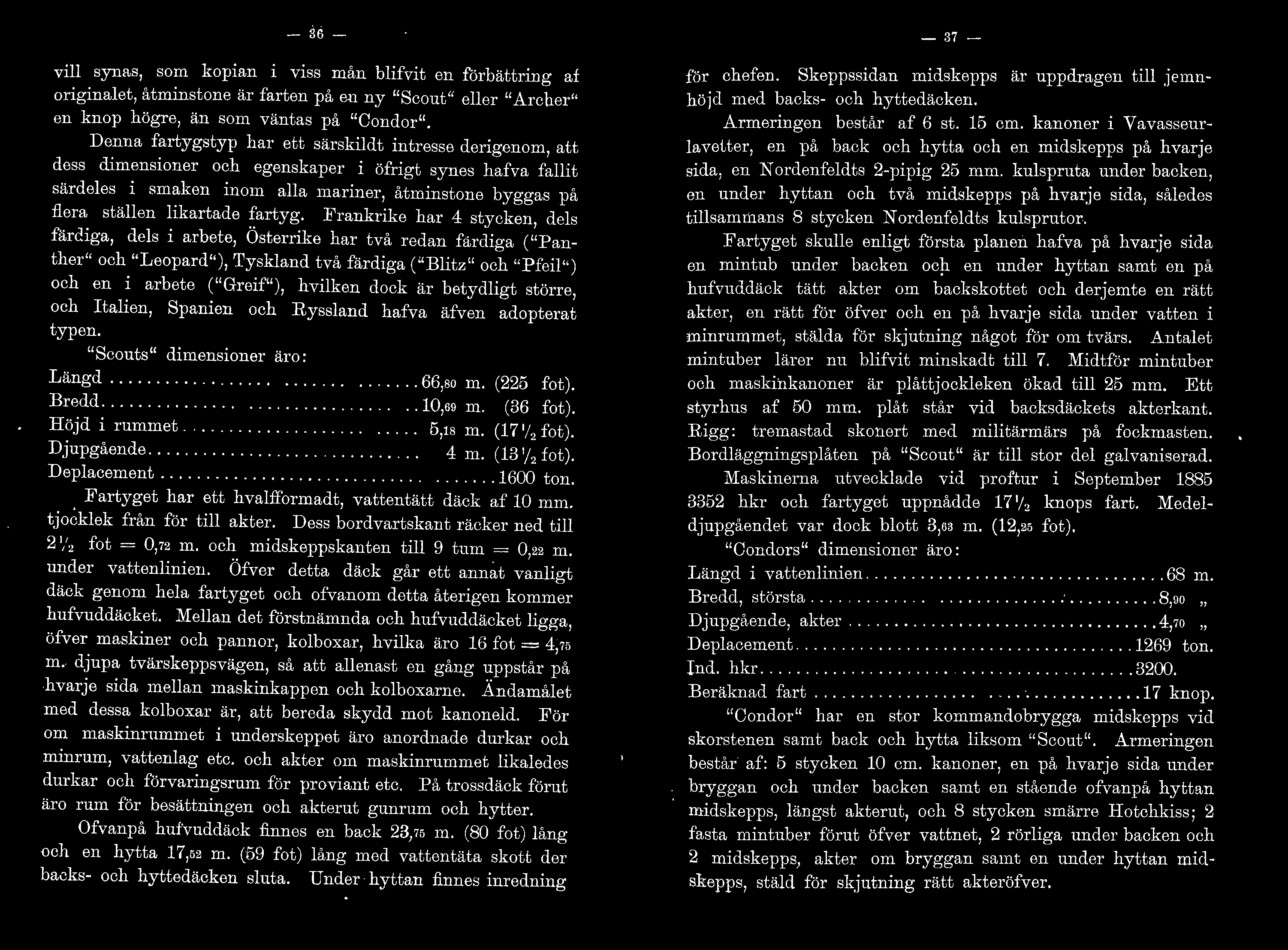 Frankrike har 4 stycken des färciga, des i arbete, Osterrike har två redan farciga ("Panther" och "Leopard"), Tyskand två färdiga ("Bitz" och "Pfei") och en i arbete ("Greif"), hviken dock är