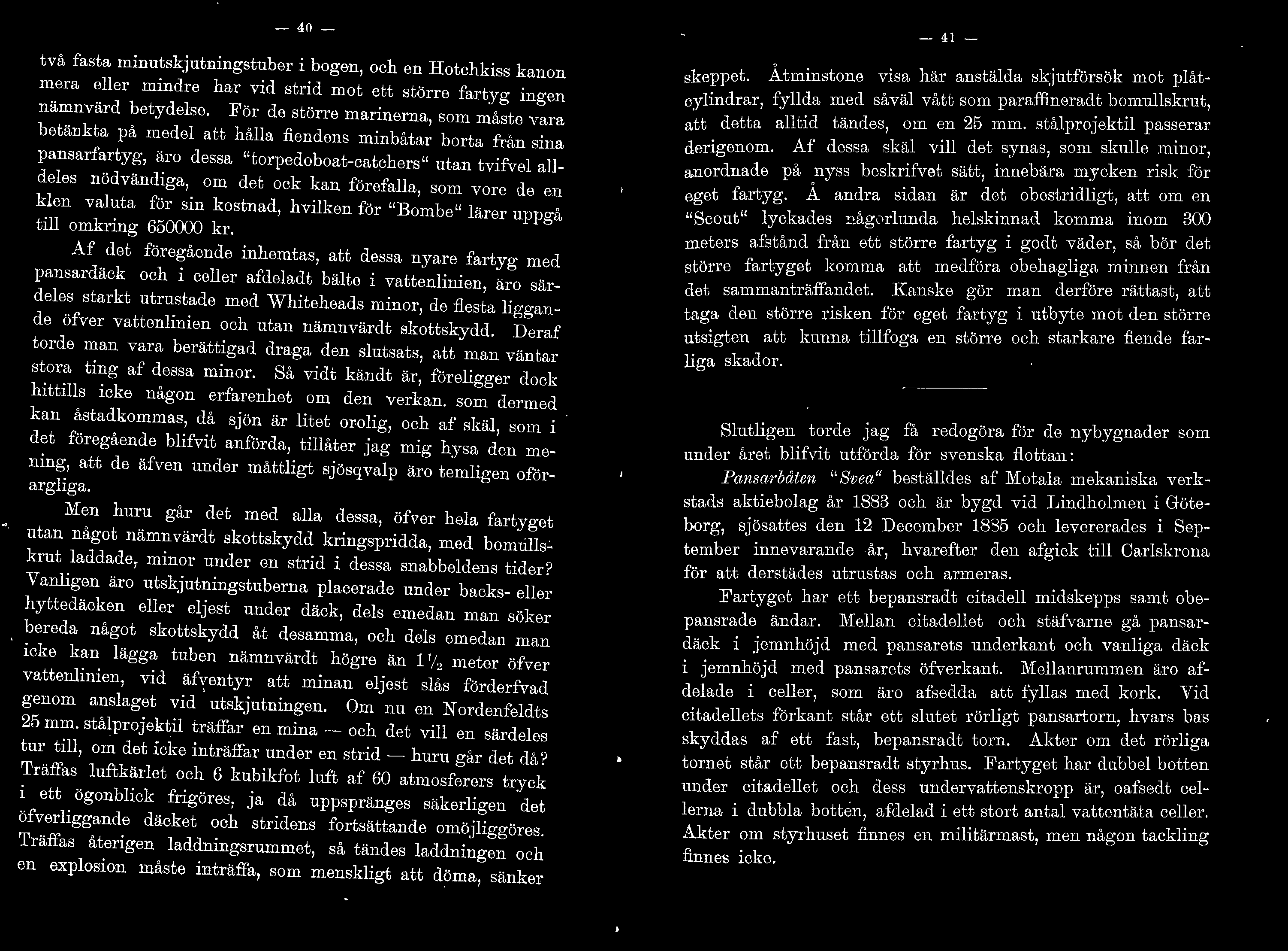 som vore de en ken vauta för sin kostnad, hviken för "Bombe" ärer uppgå ti omkring 650000 kr.