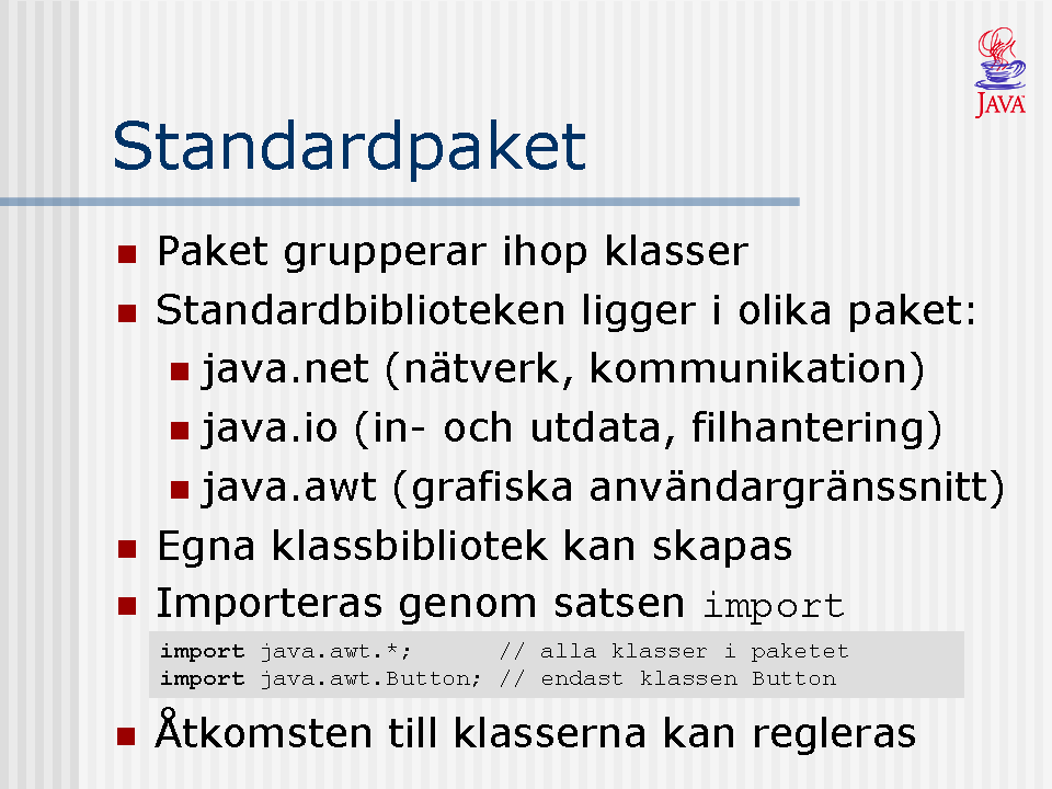 I förra lektionen nämnde vi att det i Java följer med ett antal klassbibliotek (standardbibliotek) eller paket.