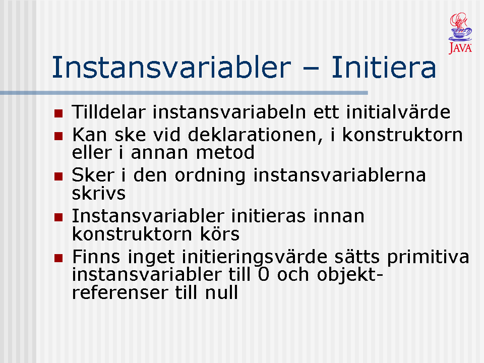 I samband med att instansvariablerna deklareras är det också möjligt att tilldela dem värden. T.