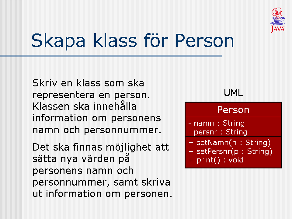 Vi ska nu skapa ytterligare en klass och testklasser. Enligt beskrivningen ovan ska klassen denna gång representera en person och namnet på klassen väljs därför till Person.