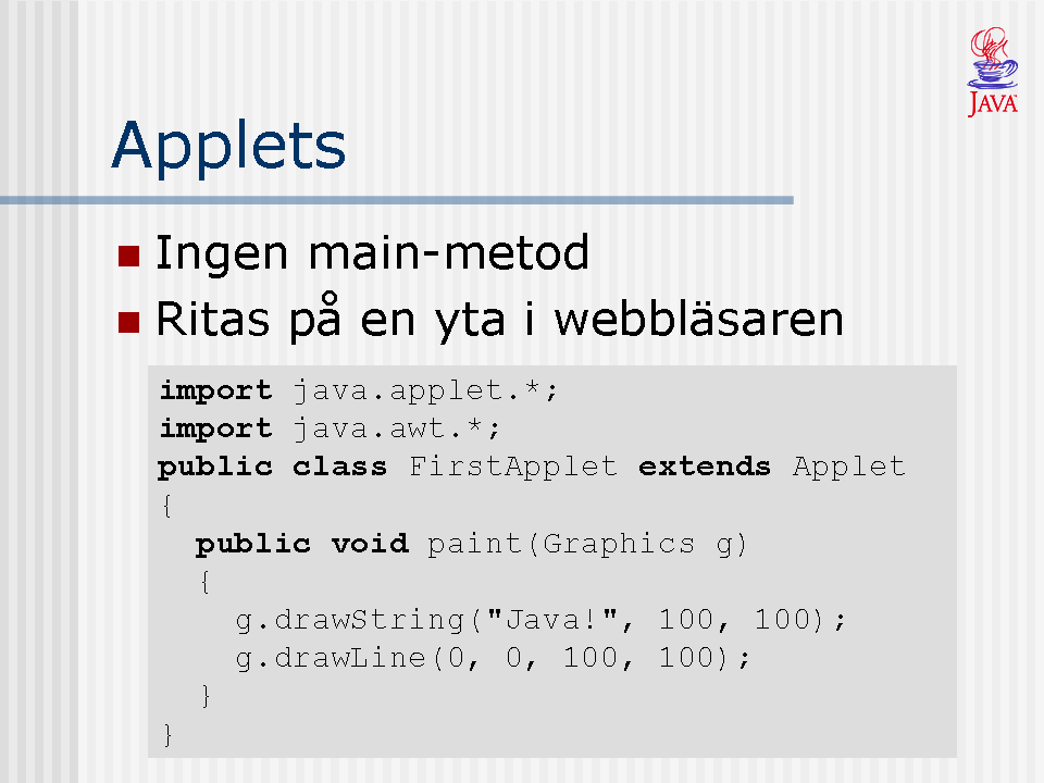 Som vi nämnde i förra lektionen kan ett Javaprogram delas upp i två olika kategorier: applikationer och pplets.