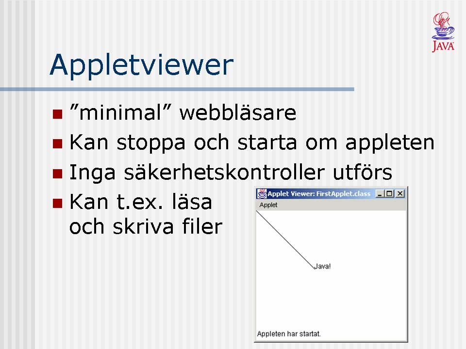 Appletviewern kan sägas vara en minimal webbläsare för att testa Applets.