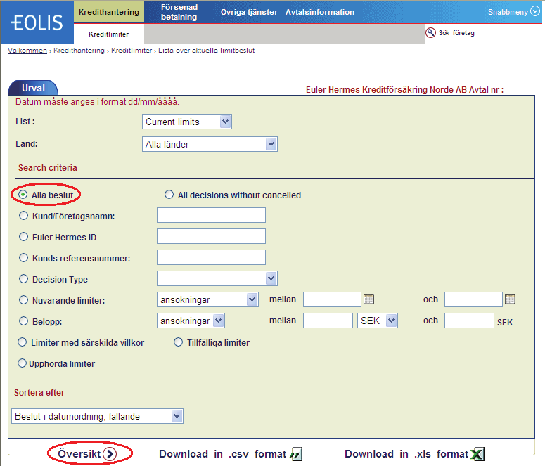 2. Nedladdning av limitlista - alla limitbeslut 1. Gå till snabbmenyn uppe i högra hörnet och välj Lista över aktuella limitbeslut. 2. Markera Alla beslut och välj Översikt. 3.