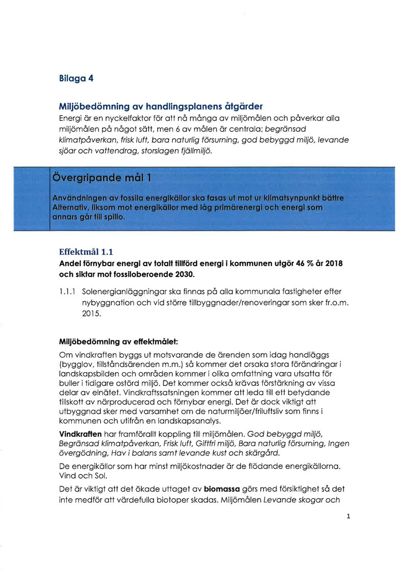 Bilaga 4 Miljöbedömning av handlingsplanens åtgärder Energi är en nyckelfaktor för att nå många av miljömålen och påverkar alla miljömålen på något sätt, men 6 av målen är centrala; begränsad