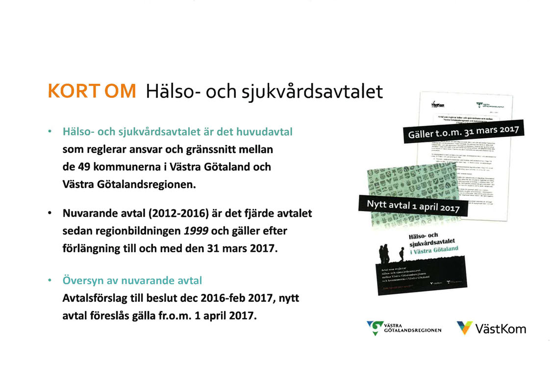 KORT OM Hälso- och sjukvårdsavtalet Hälso- och sjukvårdsavtalet är det huvudavtal som reglerar ansvar och gränssnitt mellan de 49 kommunerna i Västra Götaland och Västra Götalandsregionen.