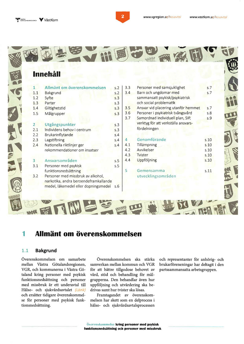 ,..,..,..,, vv tv y GÖTALANDSRECIONE;<! as "om www.vgregion.se/hosavtal www.vastkom.se/hosovtal Innehåll 1 Allmänt om överenskommelsen s.2 3.3 Personer med samsjuklighet s.7 1.1 Bakgrund s.2 3.4 Barn och ungdomar med s.