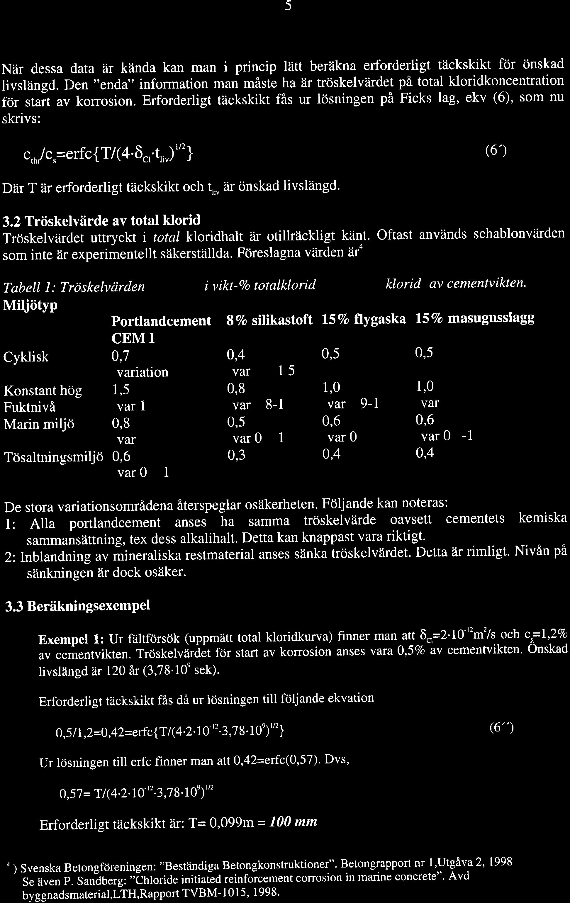 5 När dessa data ar kända kan man i princip lätt beräkna erforderligt täckskikt för önskad livslängd.