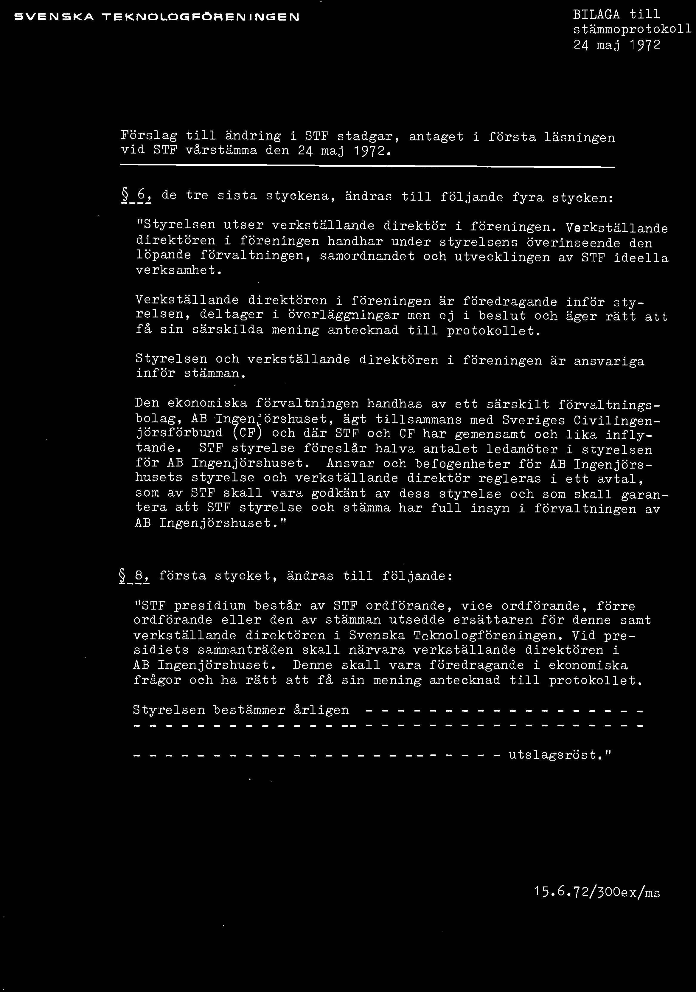 S V E N S K A T E K N O L O G F Ö R E N INGEN BILAGA t i l l stämmoprotokoll 24 maj 1972 Förslag t i l l ändring i STF stadgar, antaget i första läsningen vid STF vårstämma den 24 maj 1972.