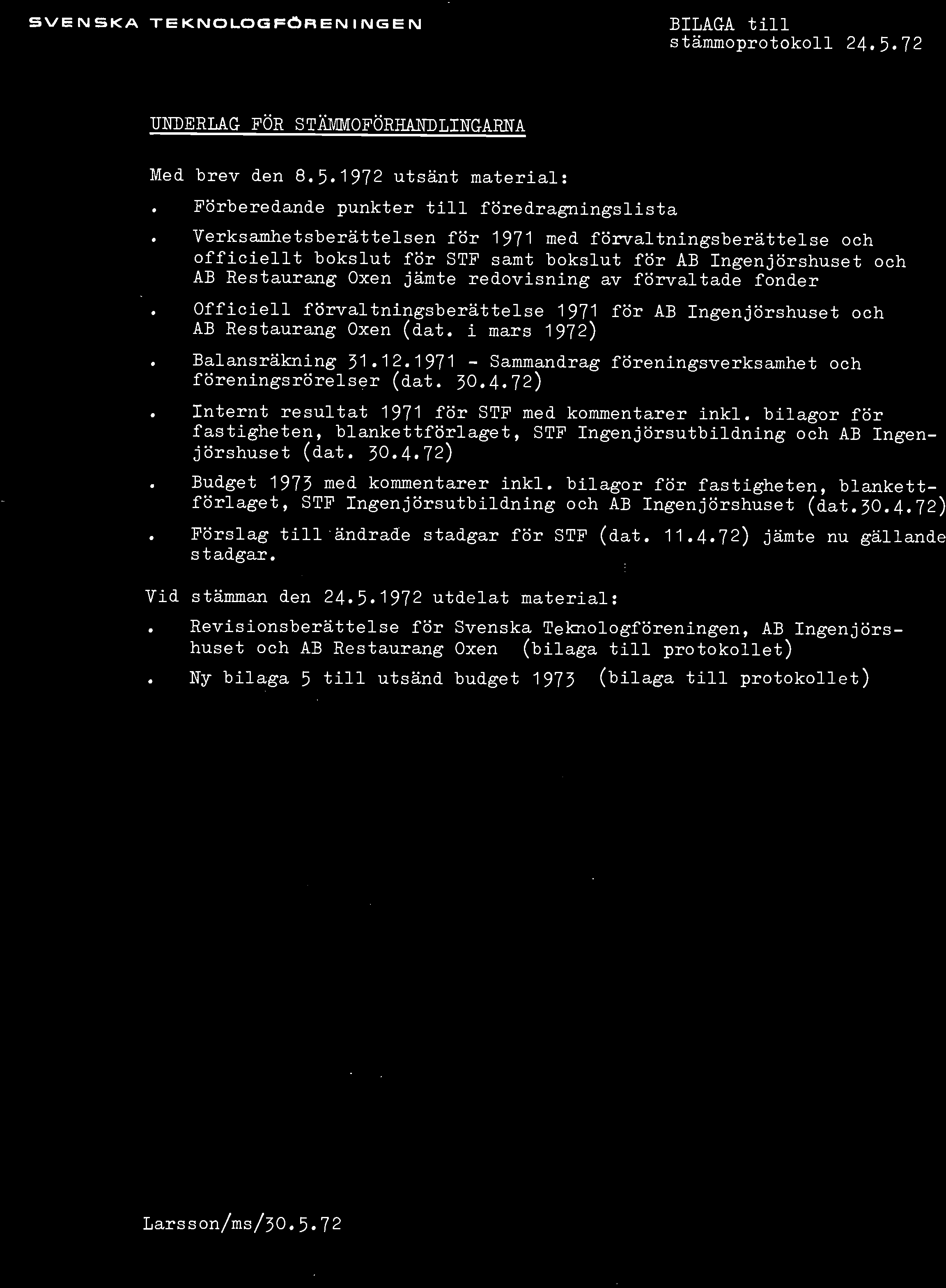 S V E N S K A T E K N O L O G F Ö R E M N G E N BILAGA t i l l stämmoprotokoll 24.5.72 UNDERLAG FÖR STÄMMOFÖRHANDLINGARNA Med brev den 8.5.1972 utsänt material:.