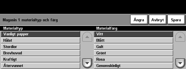 8 Papper och andra material Ändra typ och färg Markera önskad typ och färg i listorna. Använd pilknapparna upp/ned när du vill visa alla alternativ.
