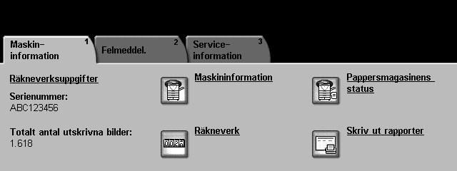 Totalt antal utskrivna bilder Visar det totala antalet utskrifter. Maskininformation Välj knappen Maskininformation om du vill visa information som systemadministratören angett.