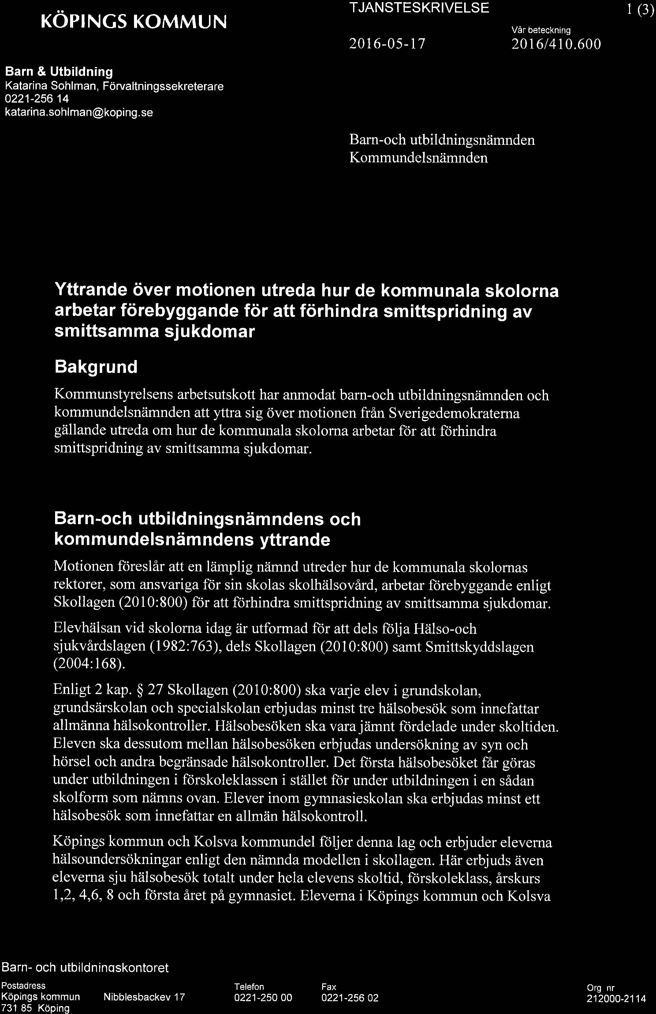 + KOPINCS KOMMUN TJANSTESKRIVELSE 2016-05-17 Vår beteckning 20t6/4r0.600 1(3) Barn & Utbildning Katarina Sohlman, Förvaltningssekreterare 0221-256 14 katarina.sohlman@koping.