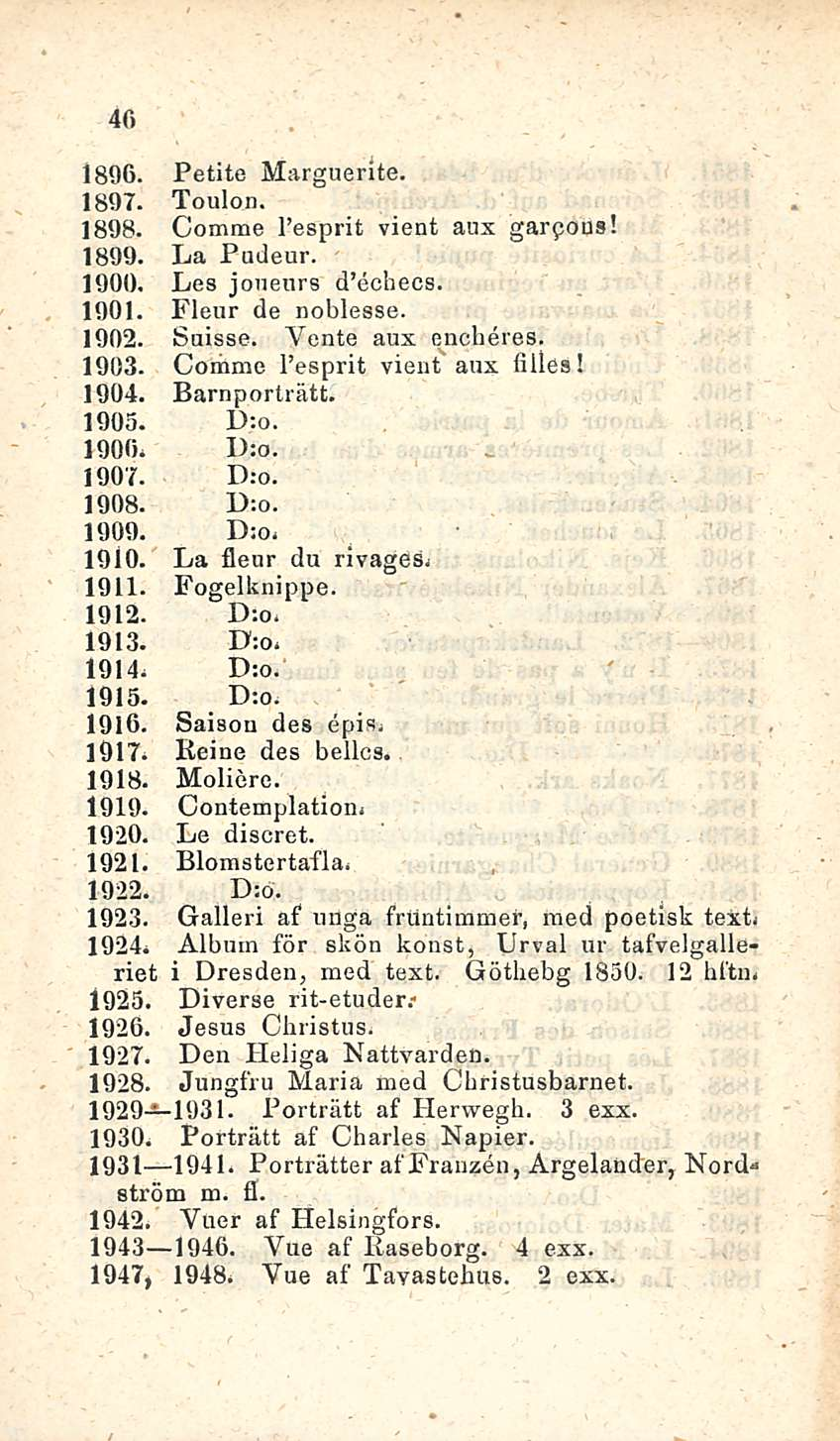46 1896. Petite Marguerite. 1897. Toulon. 1898. Comme I esprit vient aux garpons! 1899. La Pudeur. 1900, Les jouenrs d echecs. 1901. Fleur de noblesse. 1902. Suisse. Vente aux enclieres. 1903.