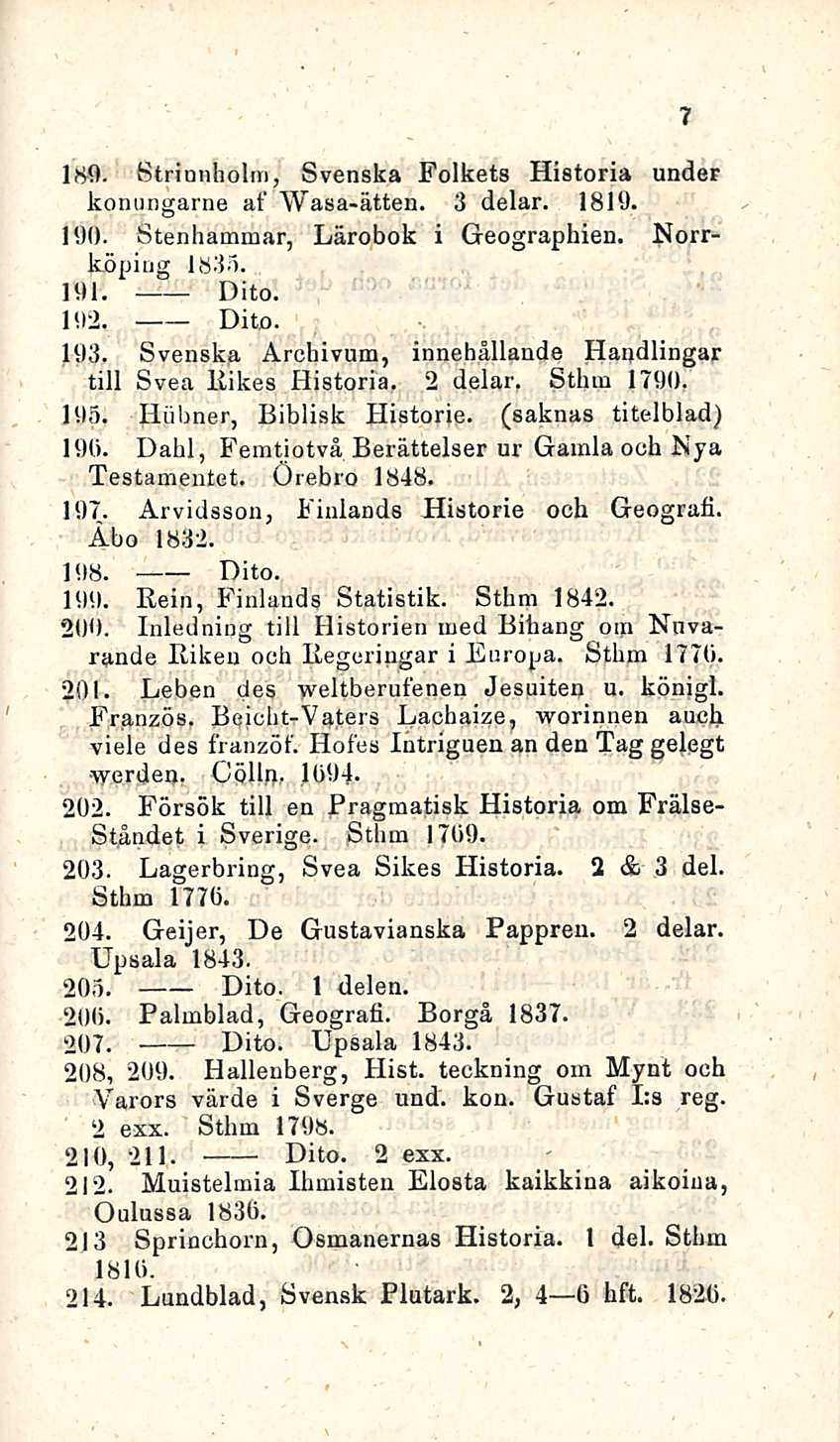 189. Strinnholm, Svenska Folkets Historia under konungarne at' Wasa-ätten. 3 delar. 1819. 190. Stenhammar, Lärobok i Geographien. Norrköping 1835. 191. Dito. 192. Dito. 193.