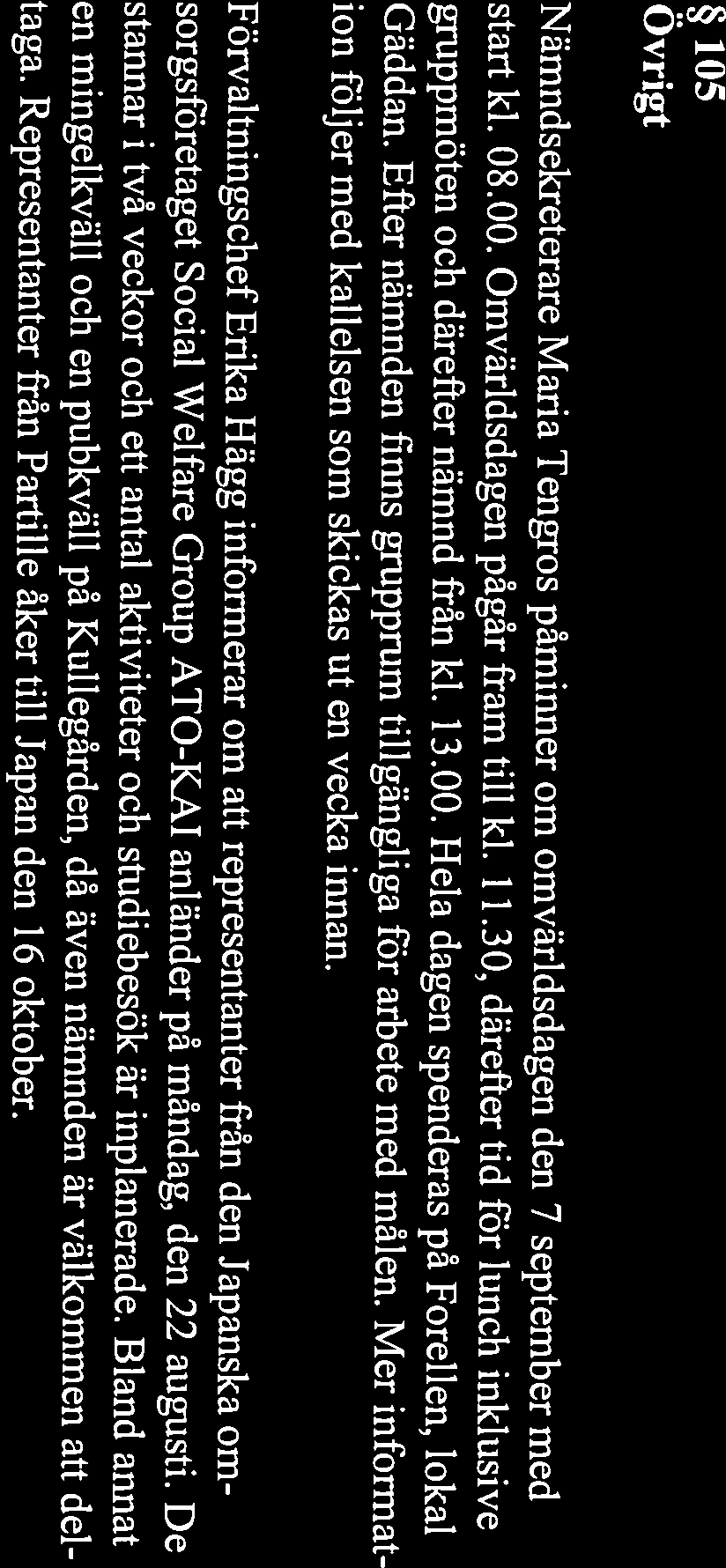 Inga beslut att anmäla till dagens sammanträde. Anmälan av delegationsbeslut 1 personalärenden 104 Sam manträdesdatum 2016-08-17 Rapport över beslut enl.