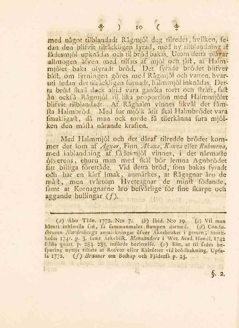 * ) io C -*" med något tilblandadt Rågmjöl deg tilredes. hvilken, fedan den blifvit tiiräckiigen iyrad, med ny inblandning af fådesmjöl upknåjas och til bröd bakas.