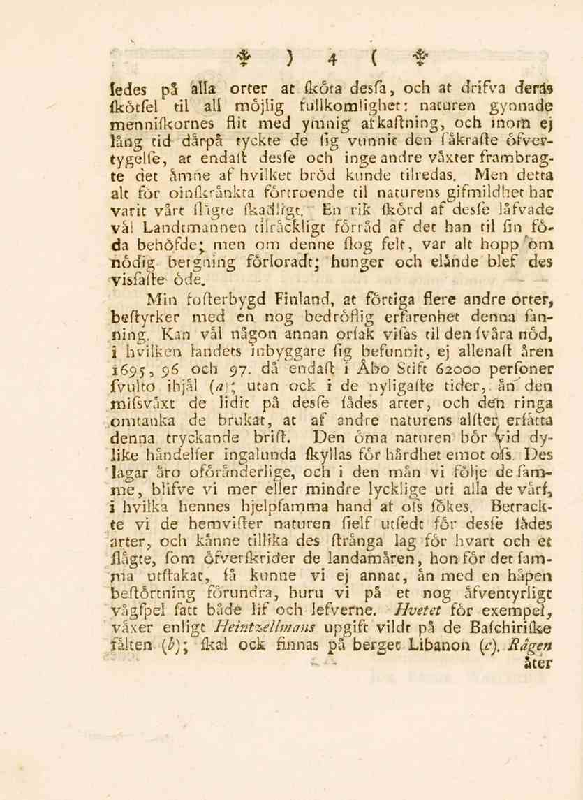 t)4 ( t ledes på alla orter at (kota desfa, och at drifva deras fkötfel til all möjlig fullkomlighet: naturen gynnade mennifkornes flit med ymnig afkaftning, och inorn ej lång tid därpå tyckte de