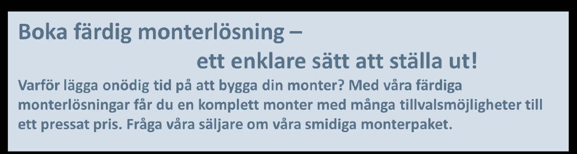 Att ställa ut - Priser Grundavgift Expostart 4700 kr Monteryta 1490 kr/kvm I priset ingår 2,5 m hög vitmålad skiljevägg mot granne Digital Monter 795 kr Marknadsföring av ditt företag på www.