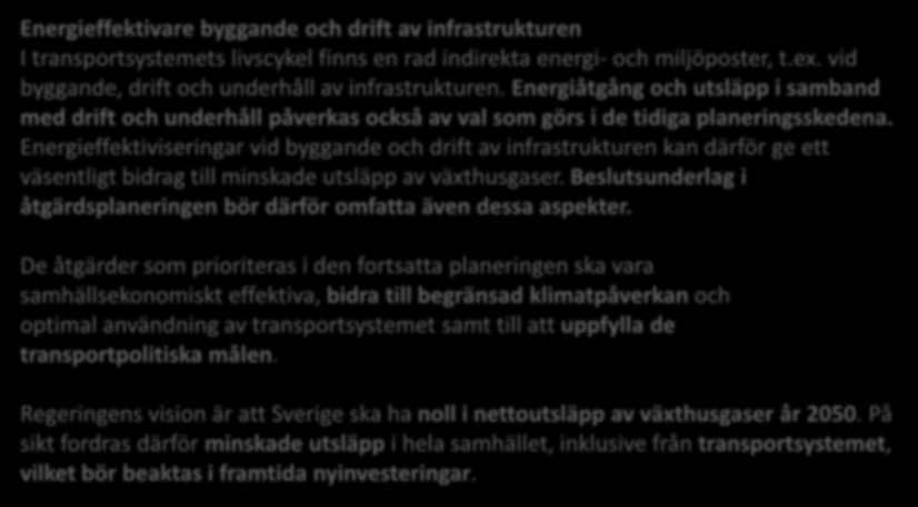 De åtgärder som prioriteras i den fortsatta planeringen ska vara samhällsekonomiskt effektiva, bidra till begränsad klimatpåverkan och optimal användning av transportsystemet samt till att