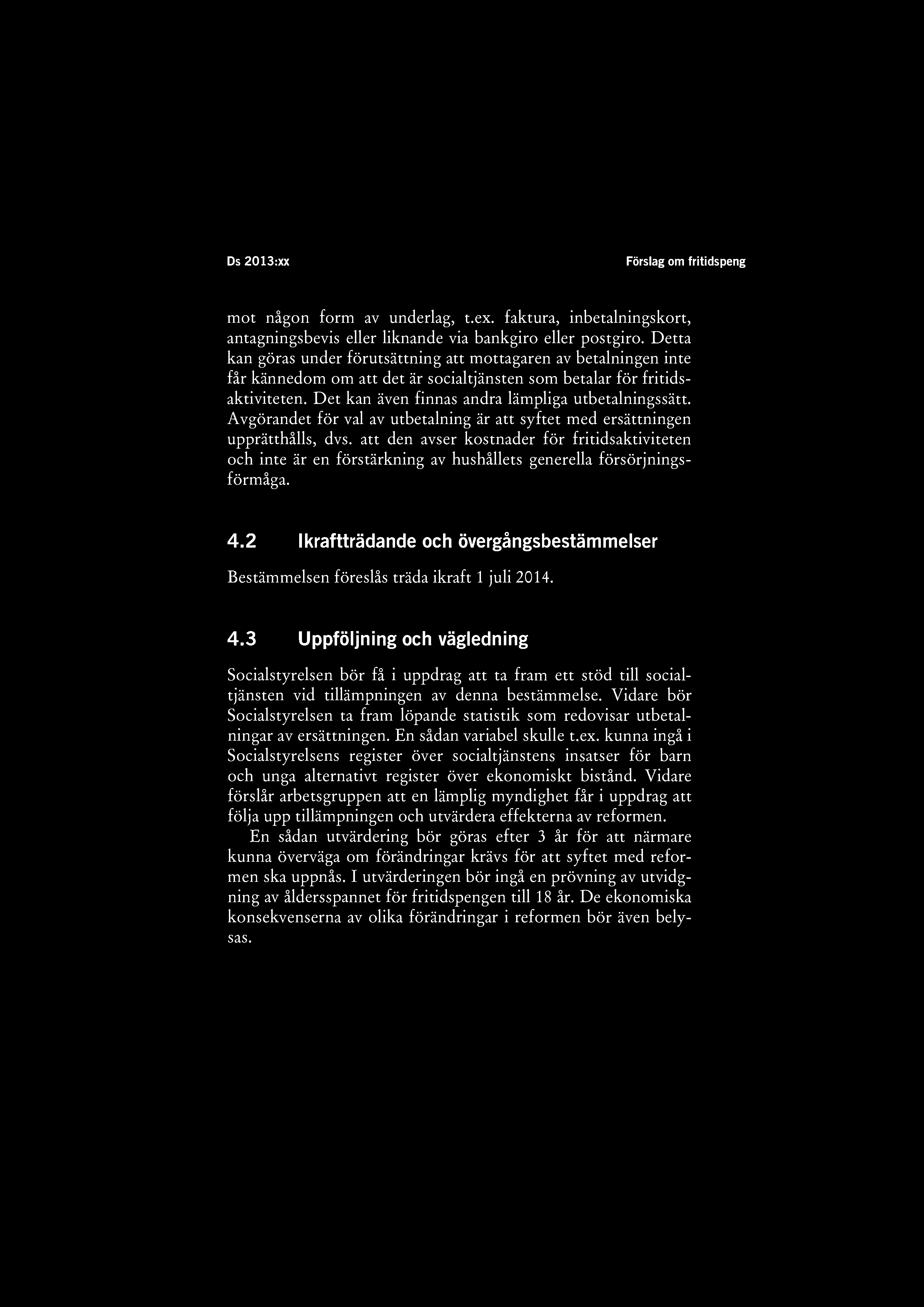 Ds 2013:xx Förslag om fritidspeng mot någon form av underlag, t.ex. faktura, inbetalningskort, antagningsbevis eller liknande via bankgiro eller postgiro.