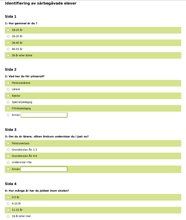 Bilaga 2 Enkäten De 4 första frågorna (14) handlar om pedagogen själv, hur gammal han/hon är, vilken yrkesroll han/hon har och hur länge personen har jobbat inom skolan.