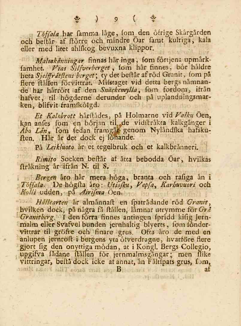 A.) 9 ( * Töffala har famma läge, fom den öfrige Skargården och beftår af flörre och mindre Öar famt kulriga, kala eller med litet ahlfkog bevuxna klippor.