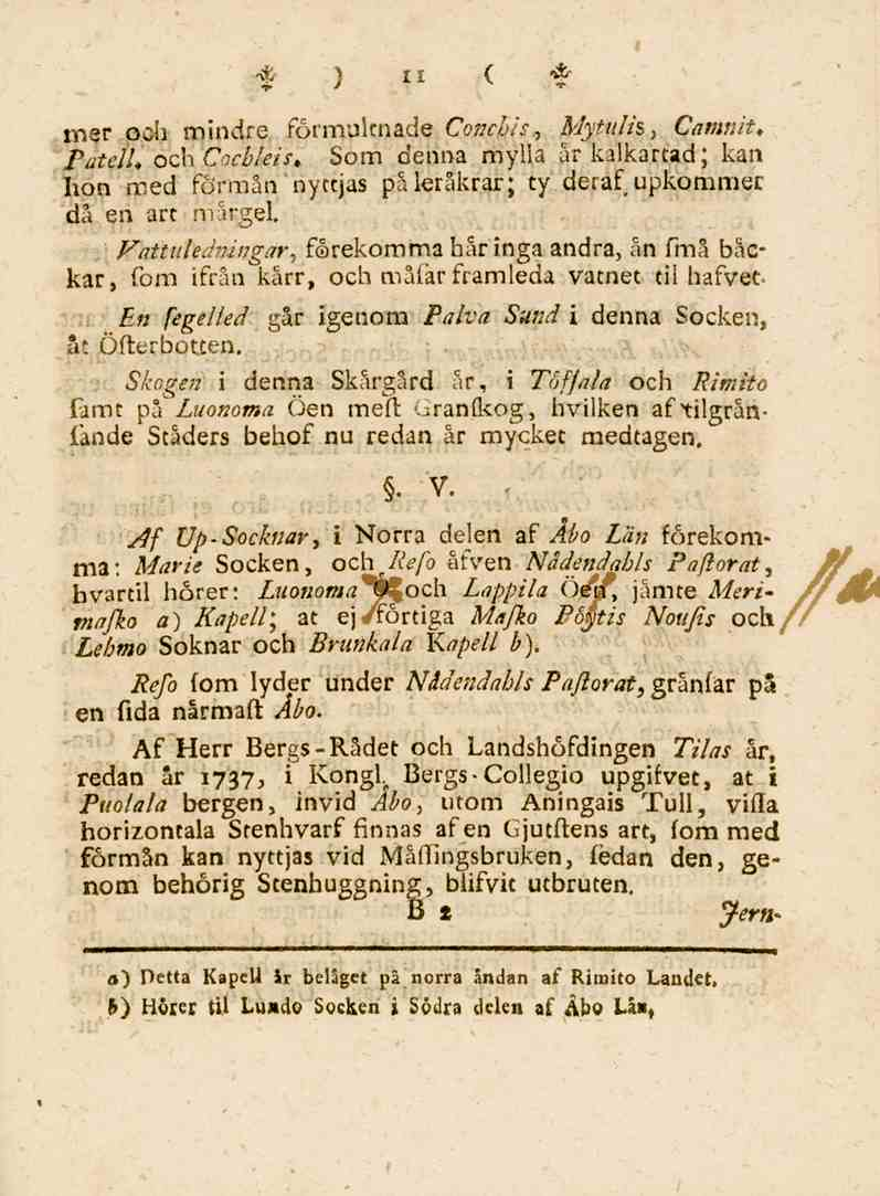 % ) Il ( mer och mindre förmultnade Conchis, Mytulh, Camnlt, Patelh och Cochleis, Som denna mylla år kalkartad; kan hon med förmån nyttjas på leråkrar; ty deraf upkommer då en art märgel.