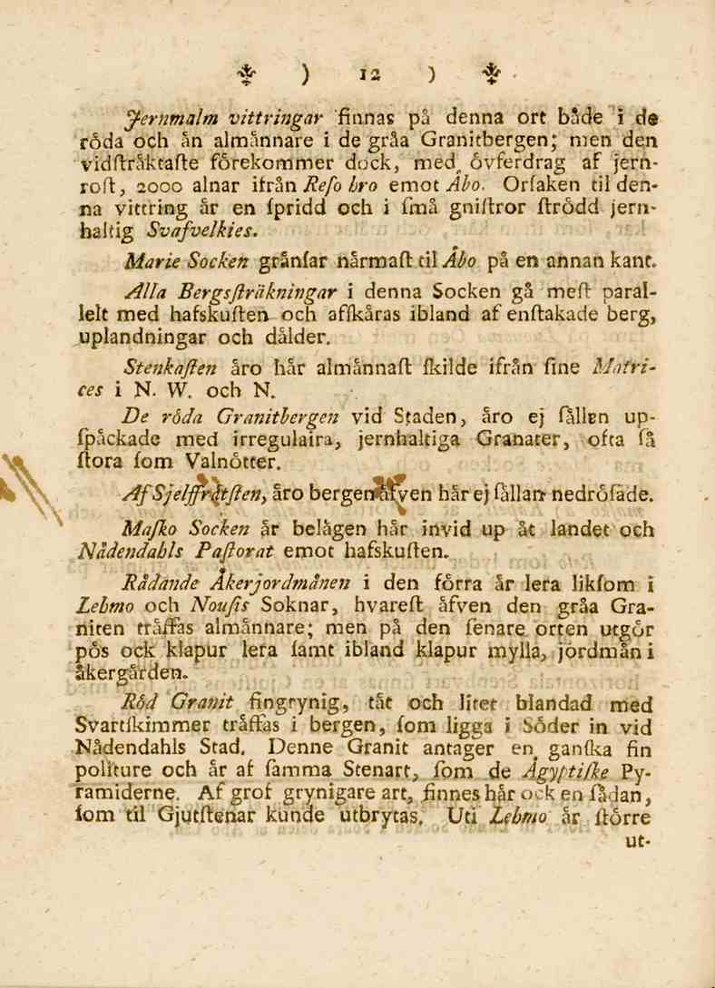 ) 12 ) % * Jernmalm vittringar finnas på denna ort både i de röda och ån almånnare i de gråa Granitbergen; men den vidftråktafte förekommer dock, med övferdrag af jernroft, 2000 alnar ifrån Refo bro