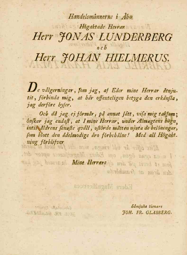 Handelsmånnerne i Åbo Högaktade Herrar Herr JONAS LUNDERBERG o ch Herr JOHAN HIELMERUS.