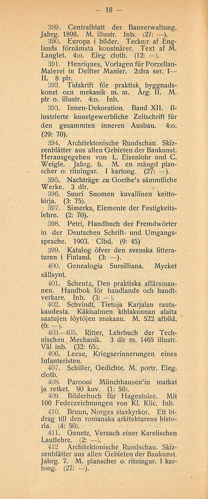 18 sso. Centralblatt der Bauverwaltung. Jahrg. 1898. M. illustr. Inb. (27: ). 390. Europa i bilder. Teckrur af Englands förnämsta konstnärer. Text af M. Langlet. 4:o. Eleg clotb. (12: ). 391.